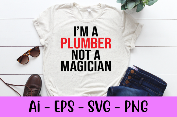 I'm a Plumber Not a Magician SVG: A Freebie Graphic for Real Crafting